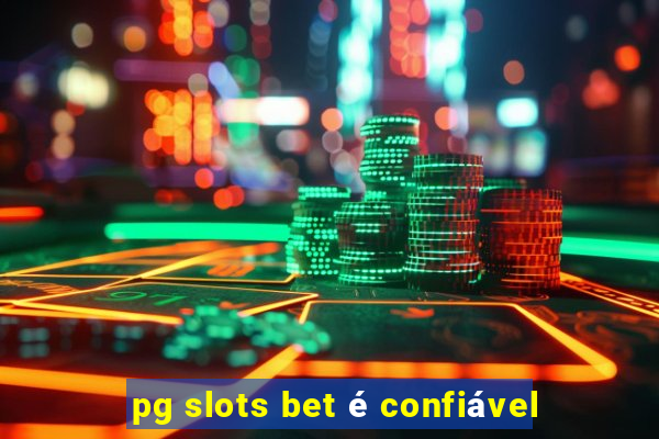 pg slots bet é confiável