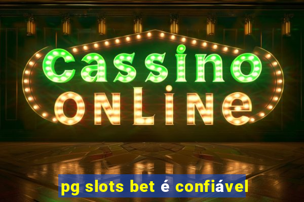 pg slots bet é confiável