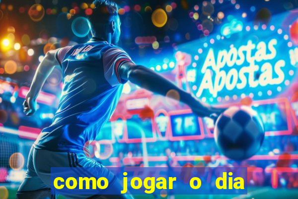 como jogar o dia de sorte