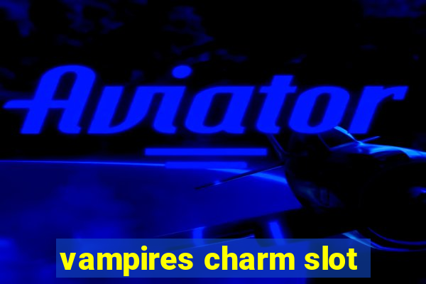 vampires charm slot