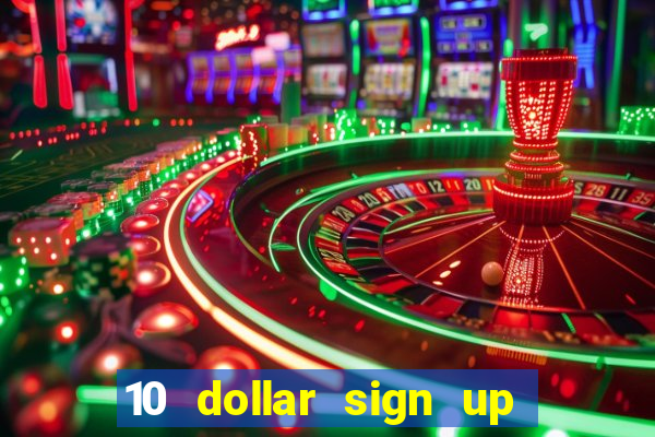 10 dollar sign up bonus casino