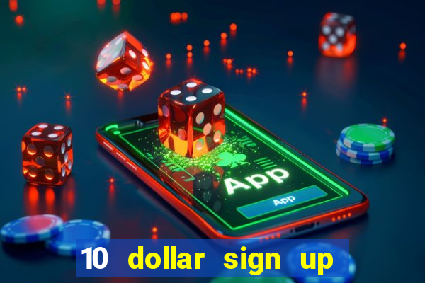 10 dollar sign up bonus casino