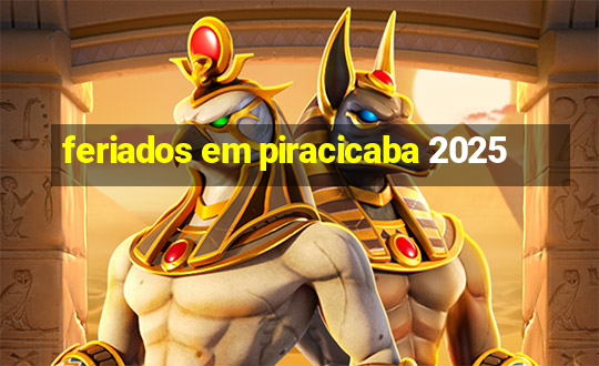 feriados em piracicaba 2025