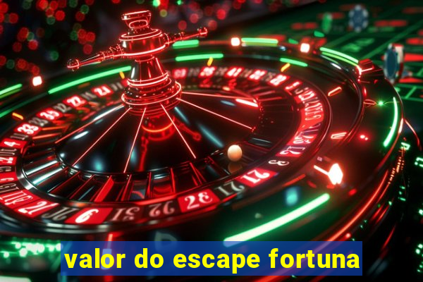 valor do escape fortuna