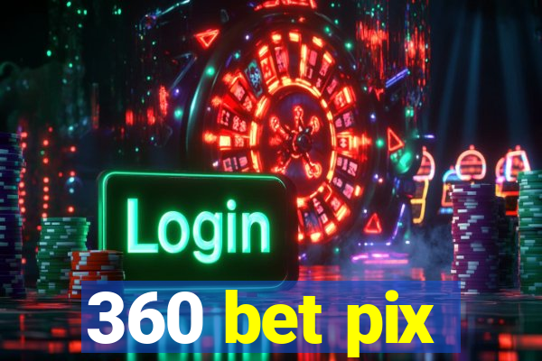 360 bet pix