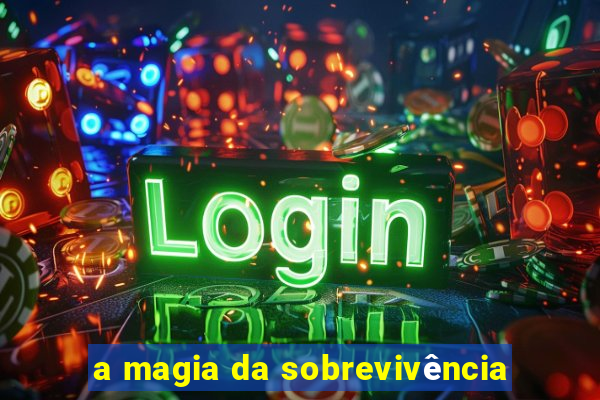 a magia da sobrevivência