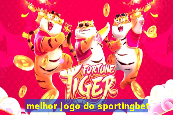 melhor jogo do sportingbet