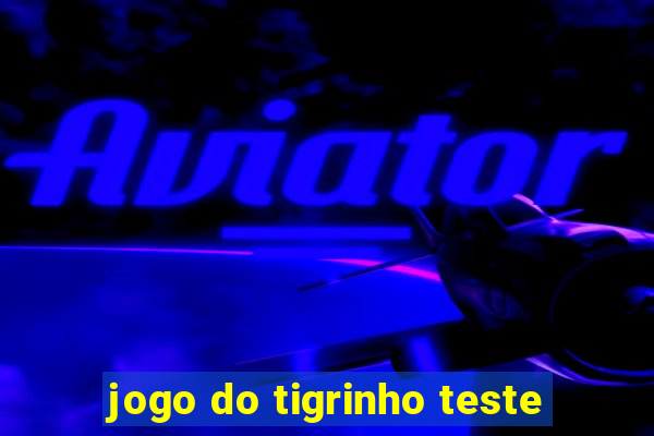 jogo do tigrinho teste