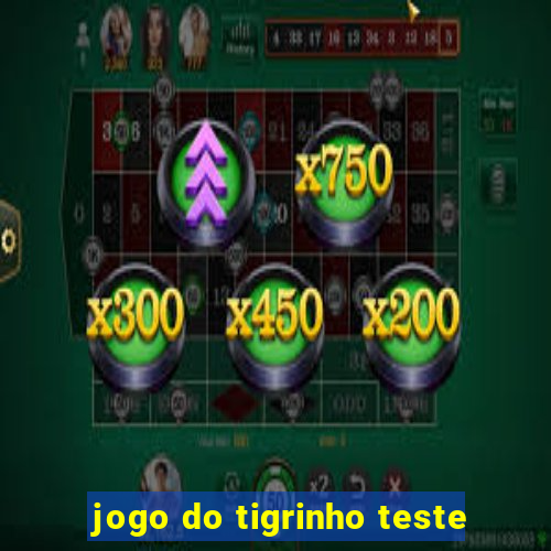 jogo do tigrinho teste