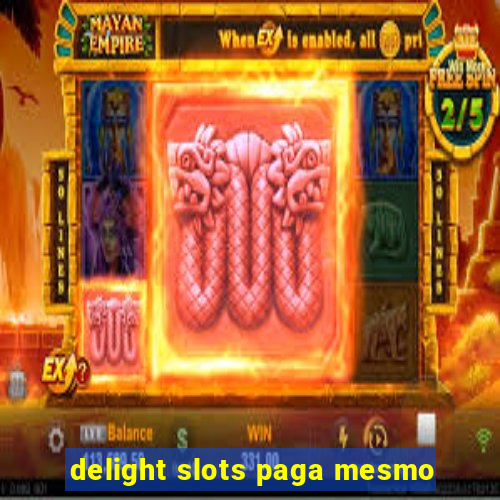 delight slots paga mesmo