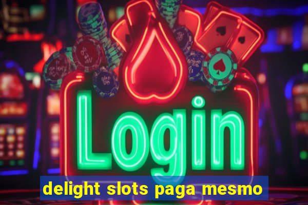 delight slots paga mesmo