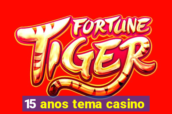 15 anos tema casino