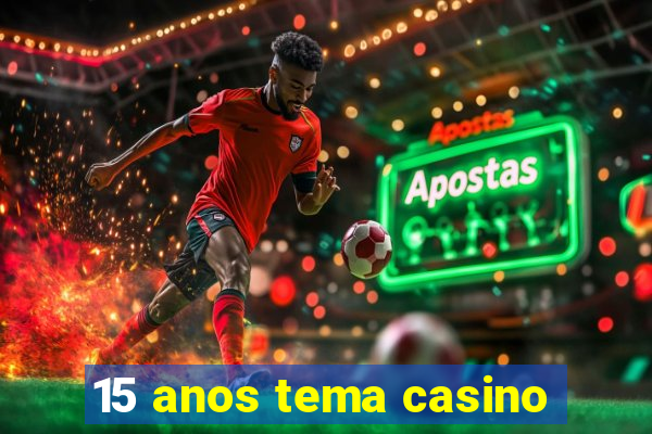 15 anos tema casino