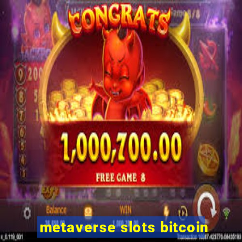 metaverse slots bitcoin