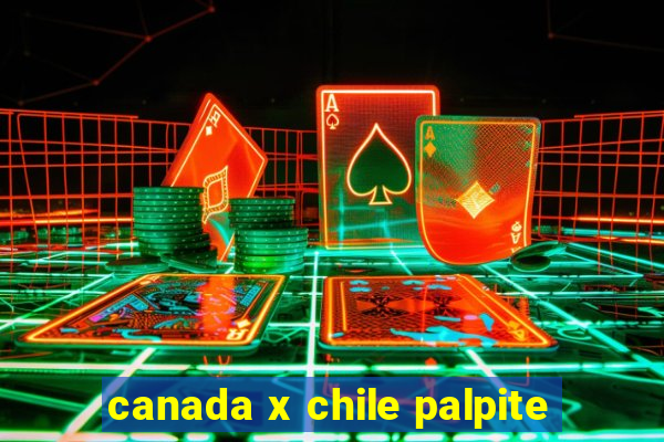 canada x chile palpite