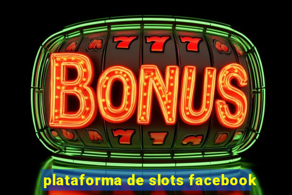 plataforma de slots facebook