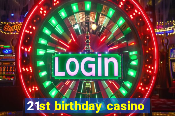 21st birthday casino