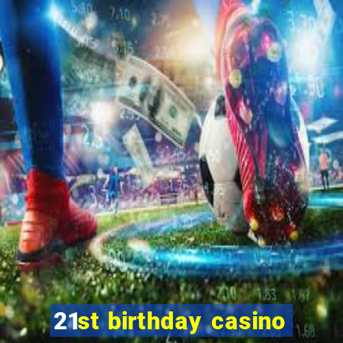 21st birthday casino