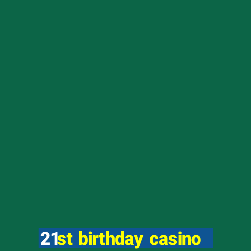 21st birthday casino