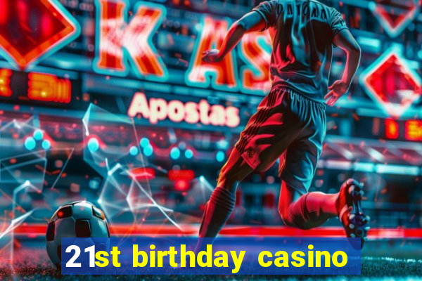 21st birthday casino