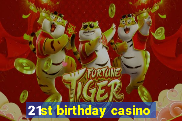 21st birthday casino