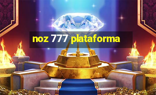 noz 777 plataforma