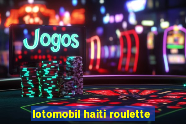 lotomobil haiti roulette