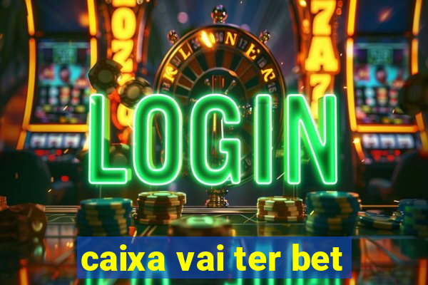 caixa vai ter bet