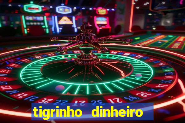 tigrinho dinheiro infinito download