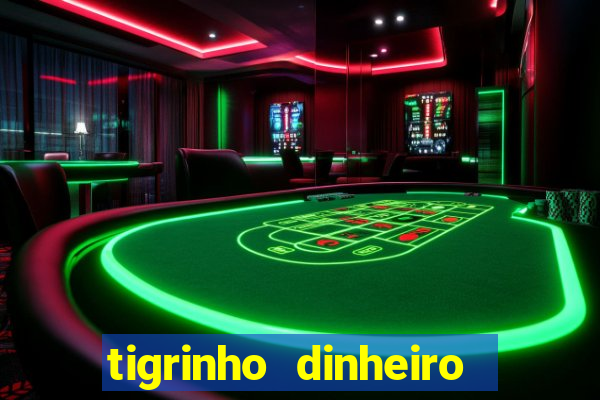 tigrinho dinheiro infinito download