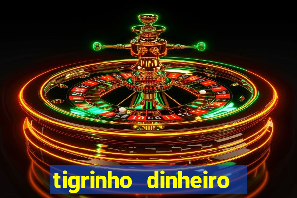 tigrinho dinheiro infinito download