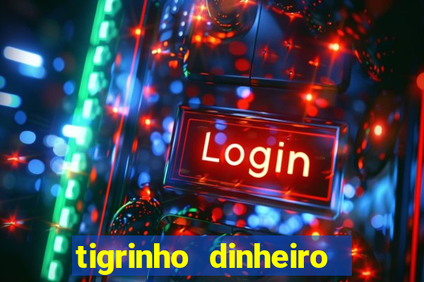 tigrinho dinheiro infinito download