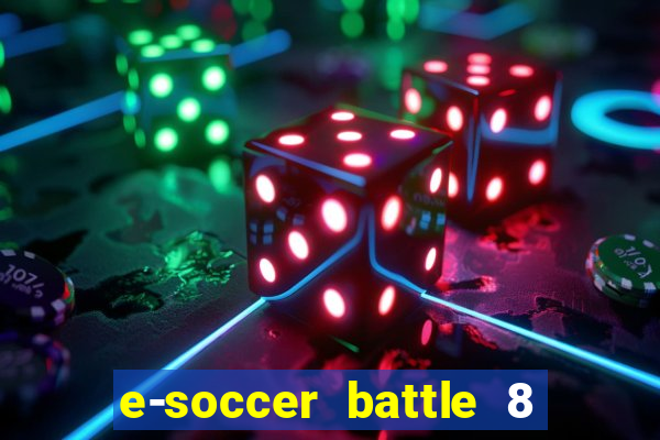 e-soccer battle 8 minutos tabela