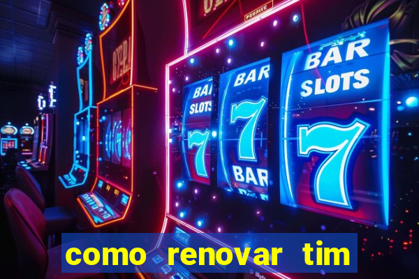 como renovar tim beta antes do prazo