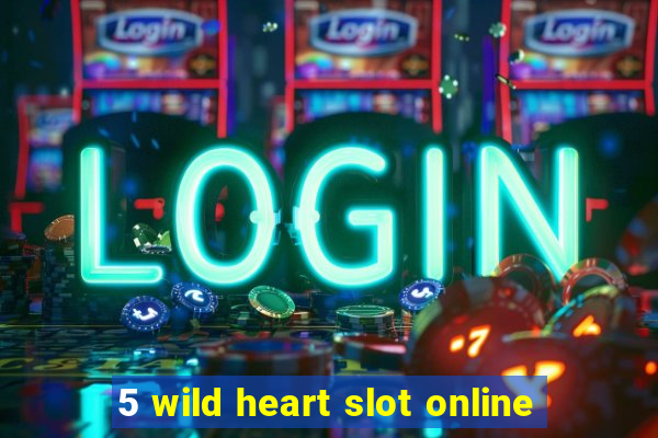 5 wild heart slot online