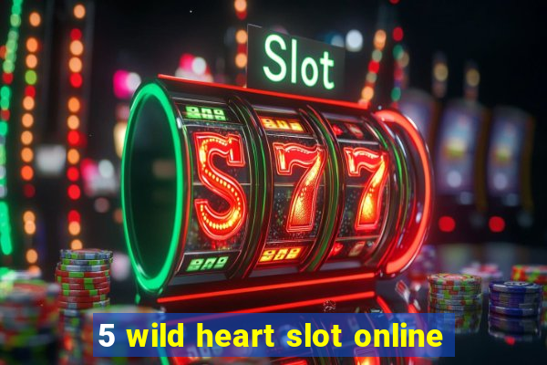 5 wild heart slot online