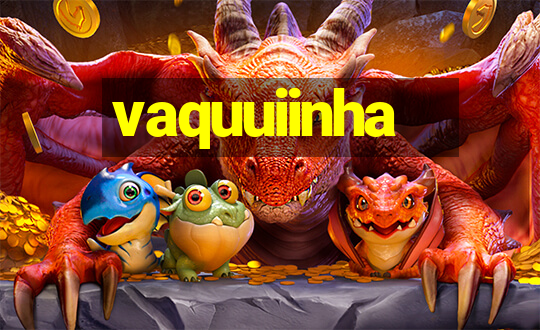 vaquuiinha