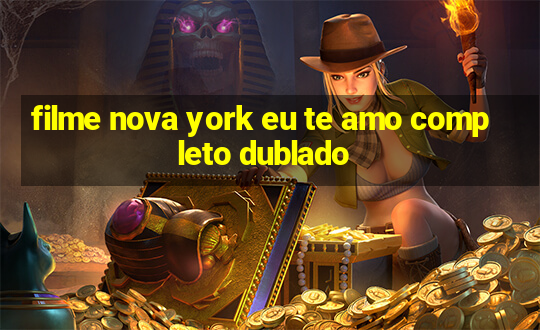 filme nova york eu te amo completo dublado