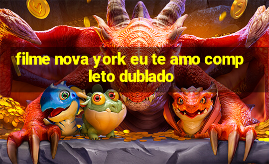 filme nova york eu te amo completo dublado