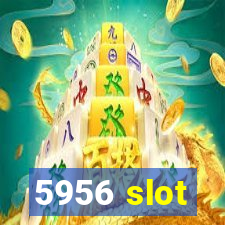 5956 slot