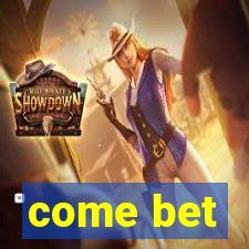 come bet