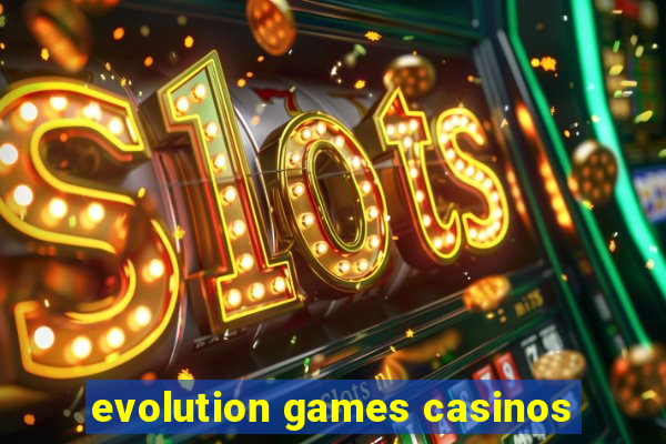 evolution games casinos