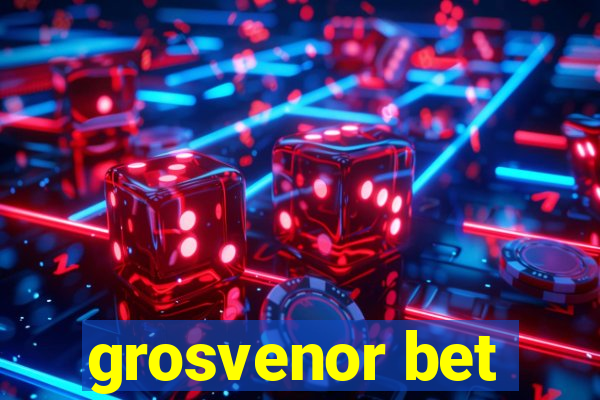 grosvenor bet