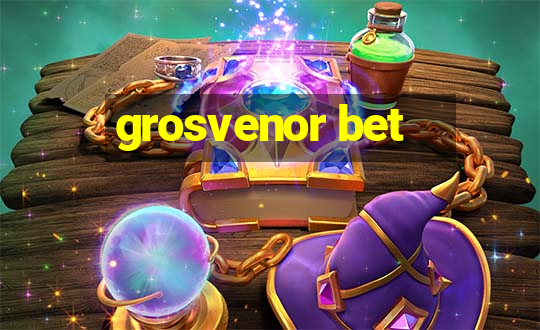 grosvenor bet