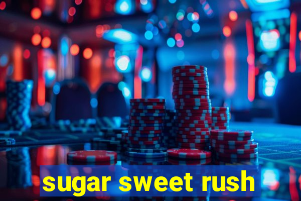 sugar sweet rush