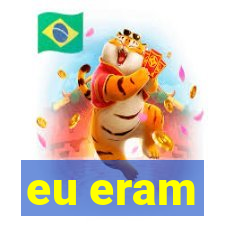 eu eram