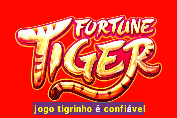 jogo tigrinho é confiável