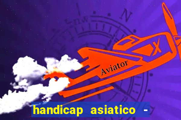 handicap asiatico - 1 o que significa