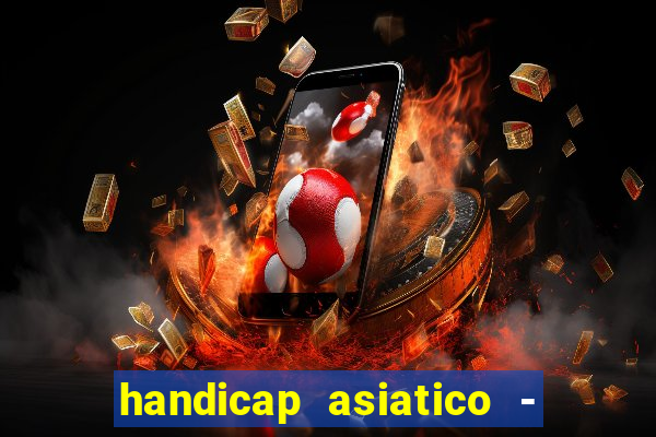 handicap asiatico - 1 o que significa