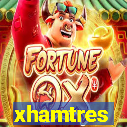 xhamtres